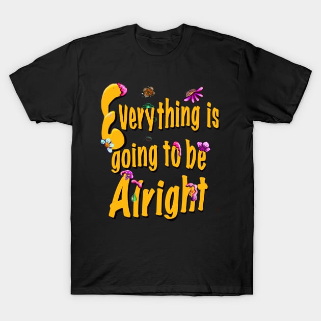 Every thing is going to be alright yellow motivational inspiration quote T-Shirt by Artonmytee